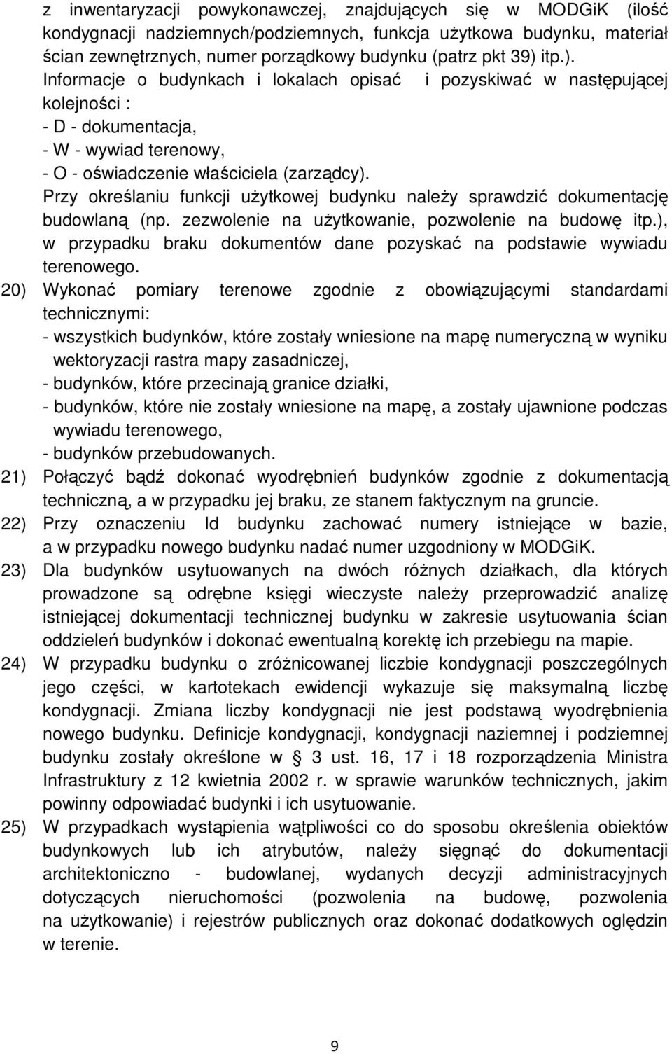 Przy określaniu funkcji uŝytkowej budynku naleŝy sprawdzić dokumentację budowlaną (np. zezwolenie na uŝytkowanie, pozwolenie na budowę itp.