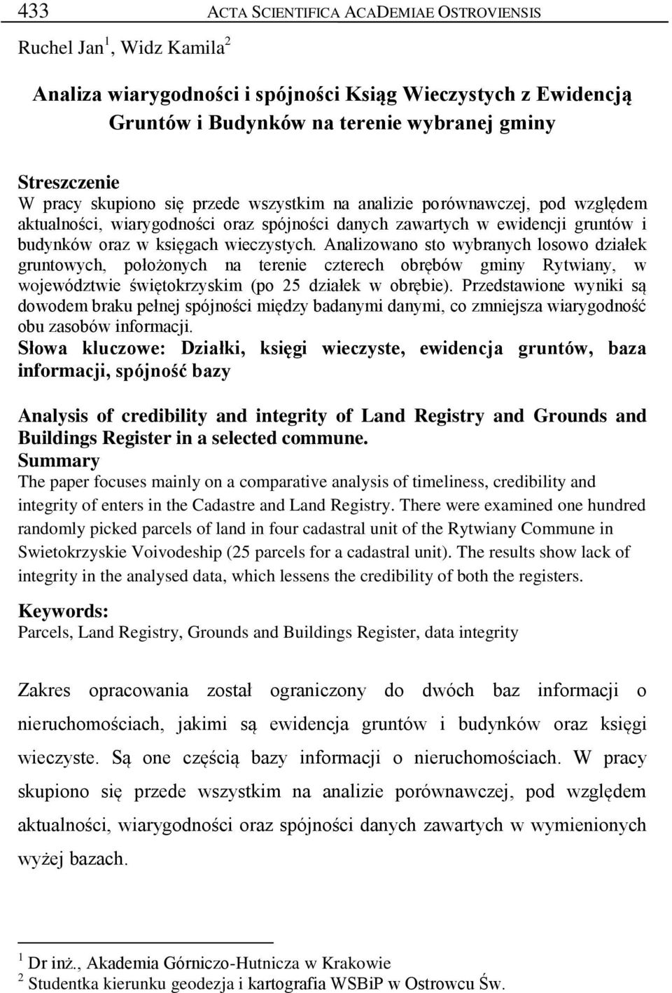 Analizowano sto wybranych losowo działek gruntowych, położonych na terenie czterech obrębów gminy, w województwie świętokrzyskim (po 25 działek w obrębie).