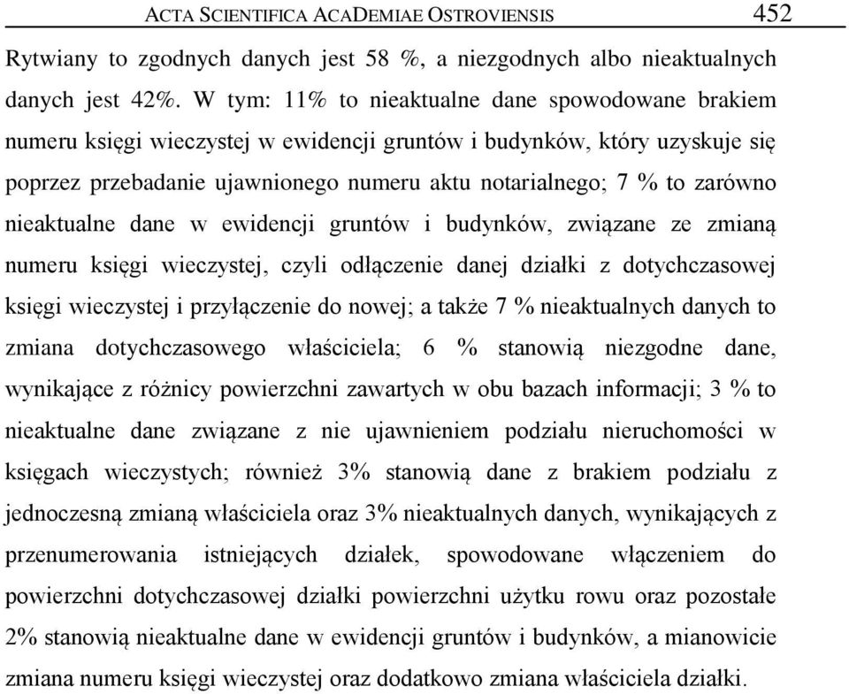 nieaktualne dane w ewidencji gruntów i budynków, związane ze zmianą numeru księgi wieczystej, czyli odłączenie danej działki z dotychczasowej księgi wieczystej i przyłączenie do nowej; a także 7 %