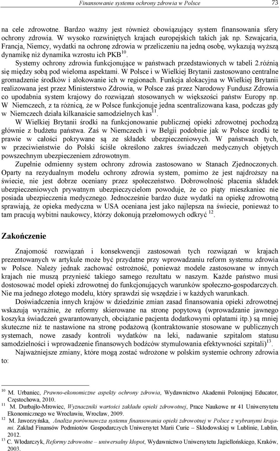 Szwajcaria, Francja, Niemcy, wydatki na ochronę zdrowia w przeliczeniu na jedną osobę, wykazują wyższą dynamikę niż dynamika wzrostu ich PKB 10.