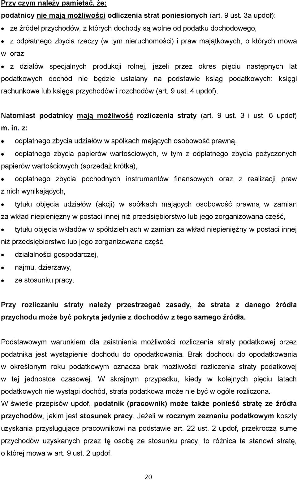 produkcji rolnej, jeżeli przez okres pięciu następnych lat podatkowych dochód nie będzie ustalany na podstawie ksiąg podatkowych: księgi rachunkowe lub księga przychodów i rozchodów (art. 9 ust.