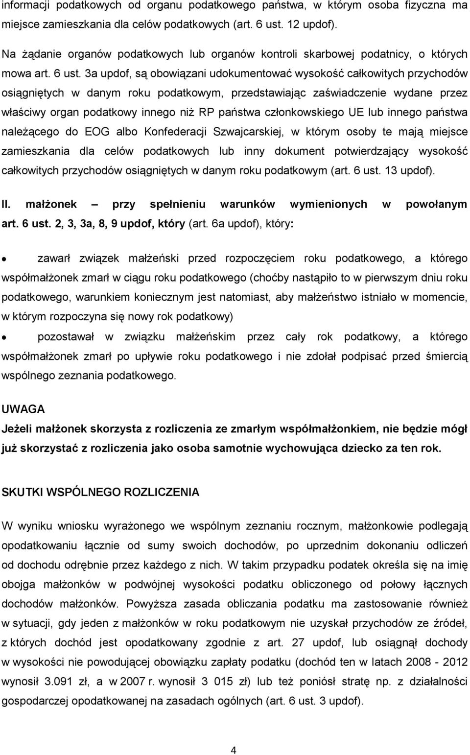 3a updof, są obowiązani udokumentować wysokość całkowitych przychodów osiągniętych w danym roku podatkowym, przedstawiając zaświadczenie wydane przez właściwy organ podatkowy innego niż RP państwa