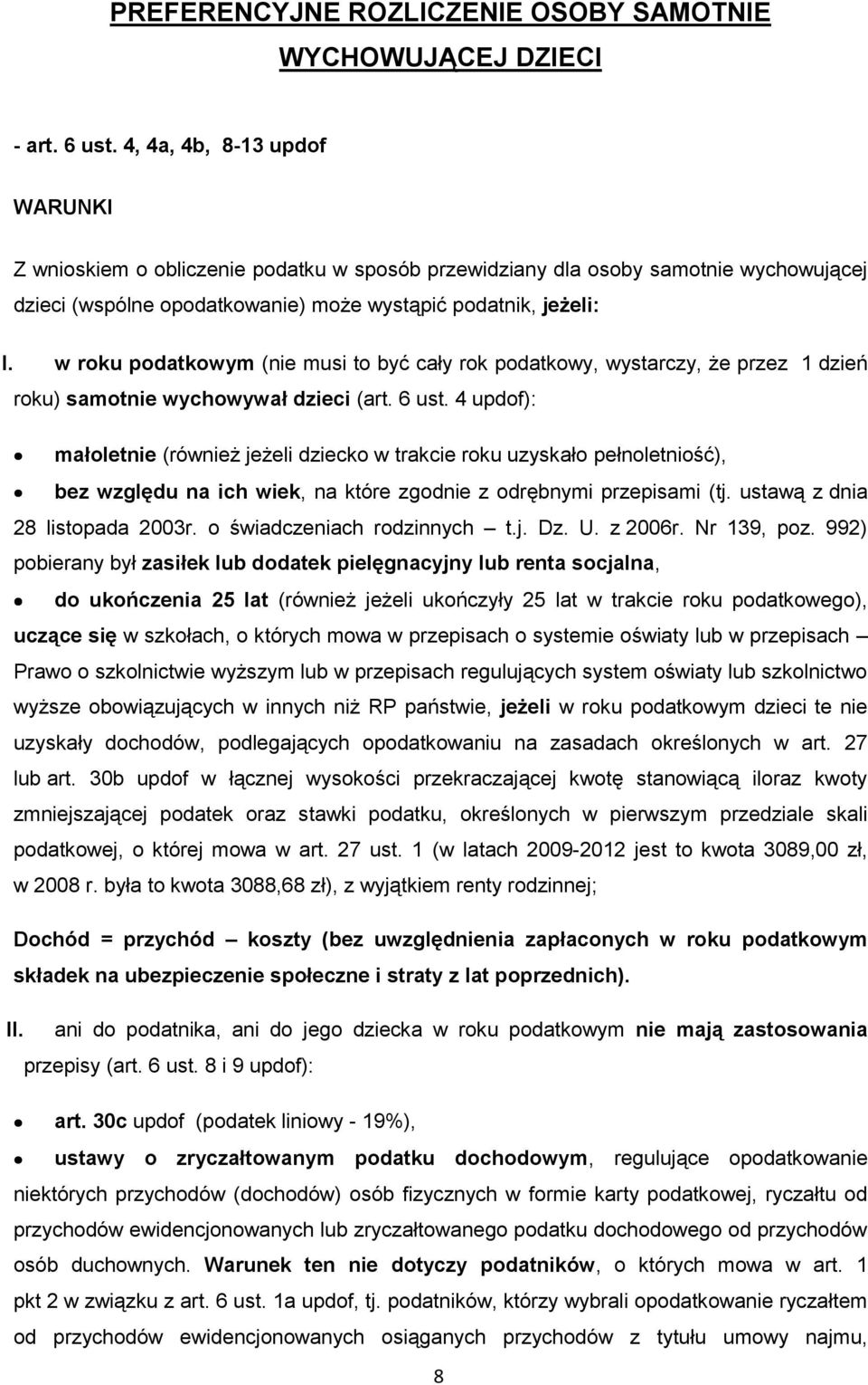 w roku podatkowym (nie musi to być cały rok podatkowy, wystarczy, że przez 1 dzień roku) samotnie wychowywał dzieci (art. 6 ust.