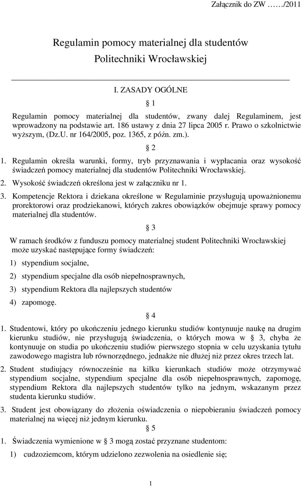 nr 164/2005, poz. 1365, z późn. zm.). 2 1. Regulamin określa warunki, formy, tryb przyznawania i wypłacania oraz wysokość świadczeń pomocy materialnej dla studentów Politechniki Wrocławskiej. 2. Wysokość świadczeń określona jest w załączniku nr 1.