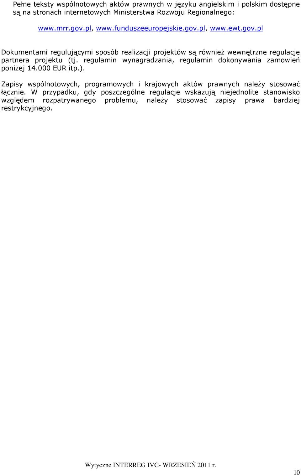 regulamin wynagradzania, regulamin dokonywania zamowień poniŝej 14.000 EUR itp.).