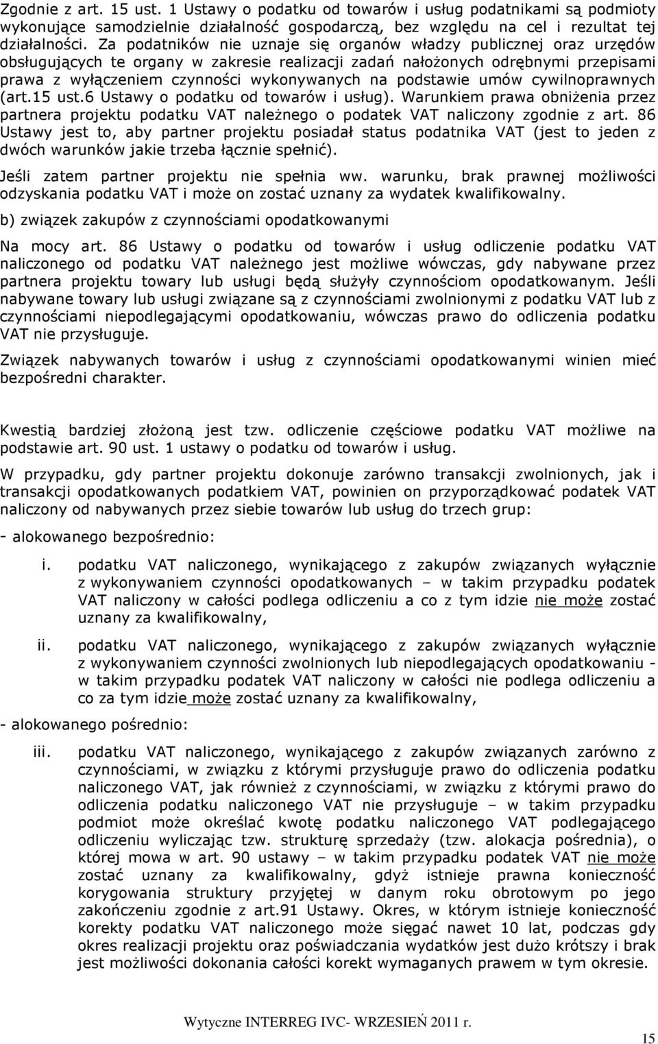 podstawie umów cywilnoprawnych (art.15 ust.6 Ustawy o podatku od towarów i usług). Warunkiem prawa obniŝenia przez partnera projektu podatku VAT naleŝnego o podatek VAT naliczony zgodnie z art.