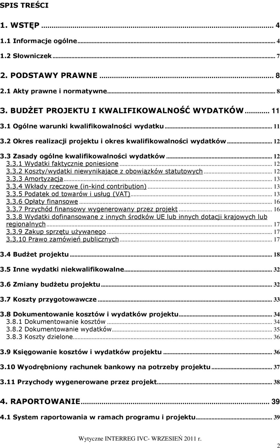 .. 12 3.3.2 Koszty/wydatki niewynikające z obowiązków statutowych... 12 3.3.3 Amortyzacja... 13 3.3.4 Wkłady rzeczowe (in-kind contribution)... 13 3.3.5 Podatek od towarów i usług (VAT)... 13 3.3.6 Opłaty finansowe.