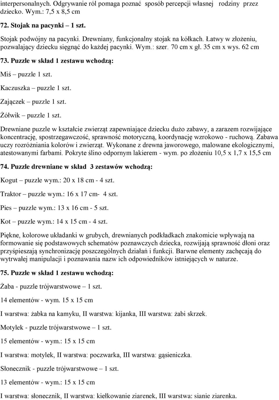 Puzzle w skład 1 zestawu wchodzą: Miś puzzle 1 szt. Kaczuszka puzzle 1 szt. Zajączek puzzle 1 szt. Żółwik puzzle 1 szt.