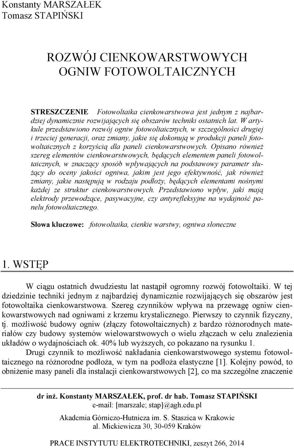 W artykule przedstawiono rozwój ogniw fotowoltaicznych, w szczególności drugiej i trzeciej generacji, oraz zmiany, jakie się dokonują w produkcji paneli fotowoltaicznych z korzyścią dla paneli