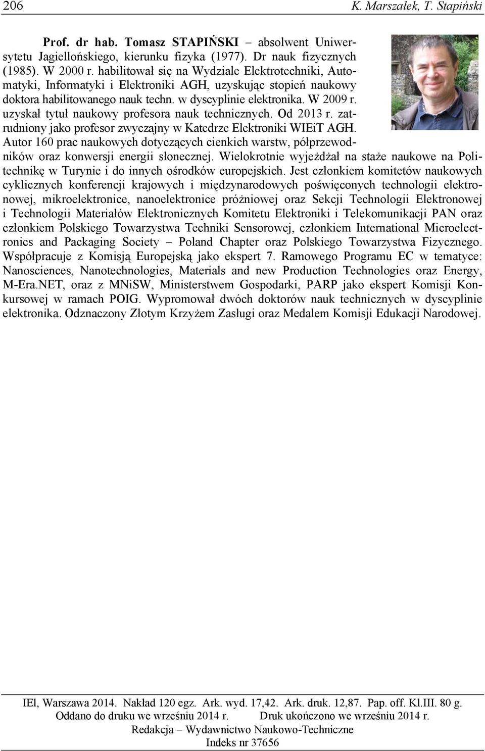 uzyskał tytuł naukowy profesora nauk technicznych. Od 2013 r. zatrudniony jako profesor zwyczajny w Katedrze Elektroniki WIEiT AGH.