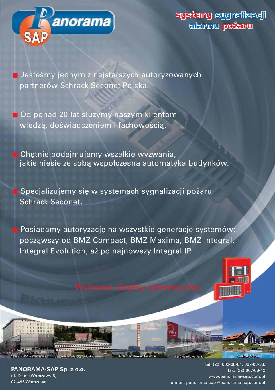 t Posiadamy autoryzację na wszystkie generacje systemów: począwszy od BMZ Compact, BMZ Maxima, BMZ Integral, Integral Evolution, aż po najnowszy Integral IP.