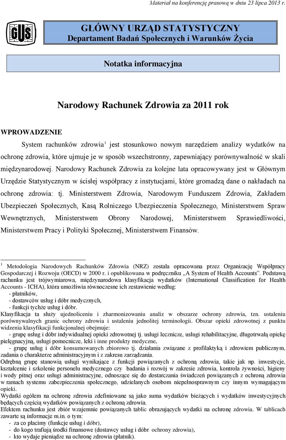 narzędziem analizy wydatków na ochronę zdrowia, które ujmuje je w sposób wszechstronny, zapewniający porównywalność w skali międzynarodowej.