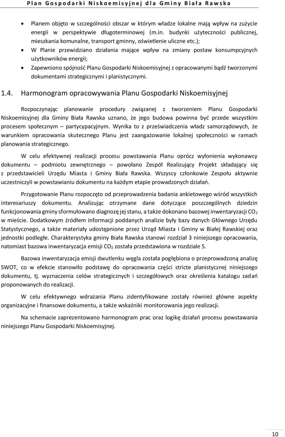 ); W Planie przewidziano działania mające wpływ na zmiany postaw konsumpcyjnych użytkowników energii; Zapewniono spójność Planu Gospodarki Niskoemisyjnej z opracowanymi bądź tworzonymi dokumentami