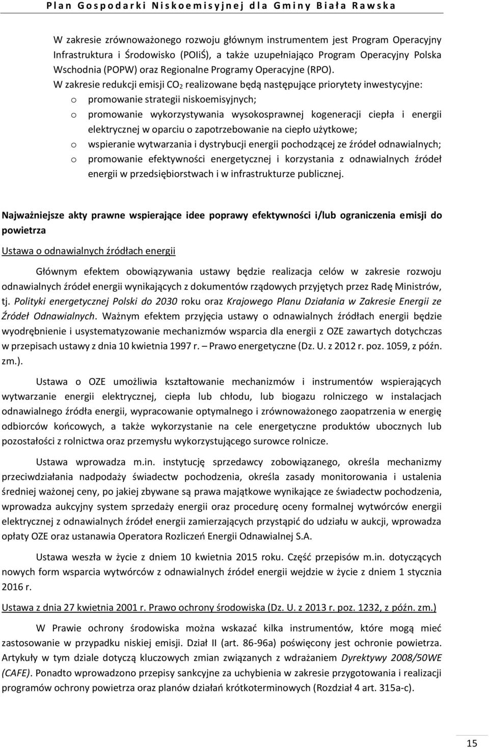 W zakresie redukcji emisji CO 2 realizowane będą następujące priorytety inwestycyjne: o promowanie strategii niskoemisyjnych; o promowanie wykorzystywania wysokosprawnej kogeneracji ciepła i energii
