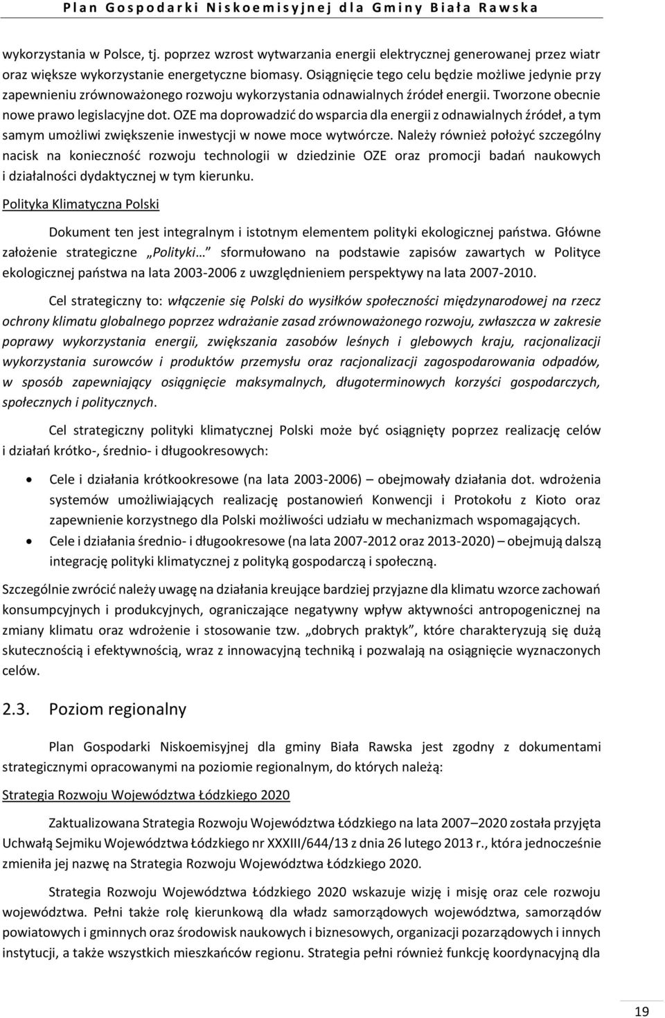 OZE ma doprowadzić do wsparcia dla energii z odnawialnych źródeł, a tym samym umożliwi zwiększenie inwestycji w nowe moce wytwórcze.