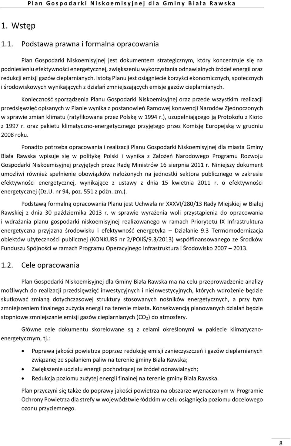 Istotą Planu jest osiągniecie korzyści ekonomicznych, społecznych i środowiskowych wynikających z działań zmniejszających emisje gazów cieplarnianych.