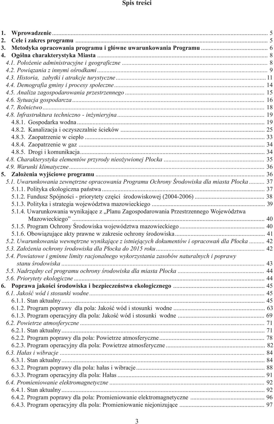 Sytuacja gospodarcza... 16 4.7. Rolnictwo... 18 4.8. Infrastruktura techniczno - in ynieryjna... 19 4.8.1. Gospodarka wodna... 19 4.8.2. Kanalizacja i oczyszczalnie œcieków... 25 4.8.3.