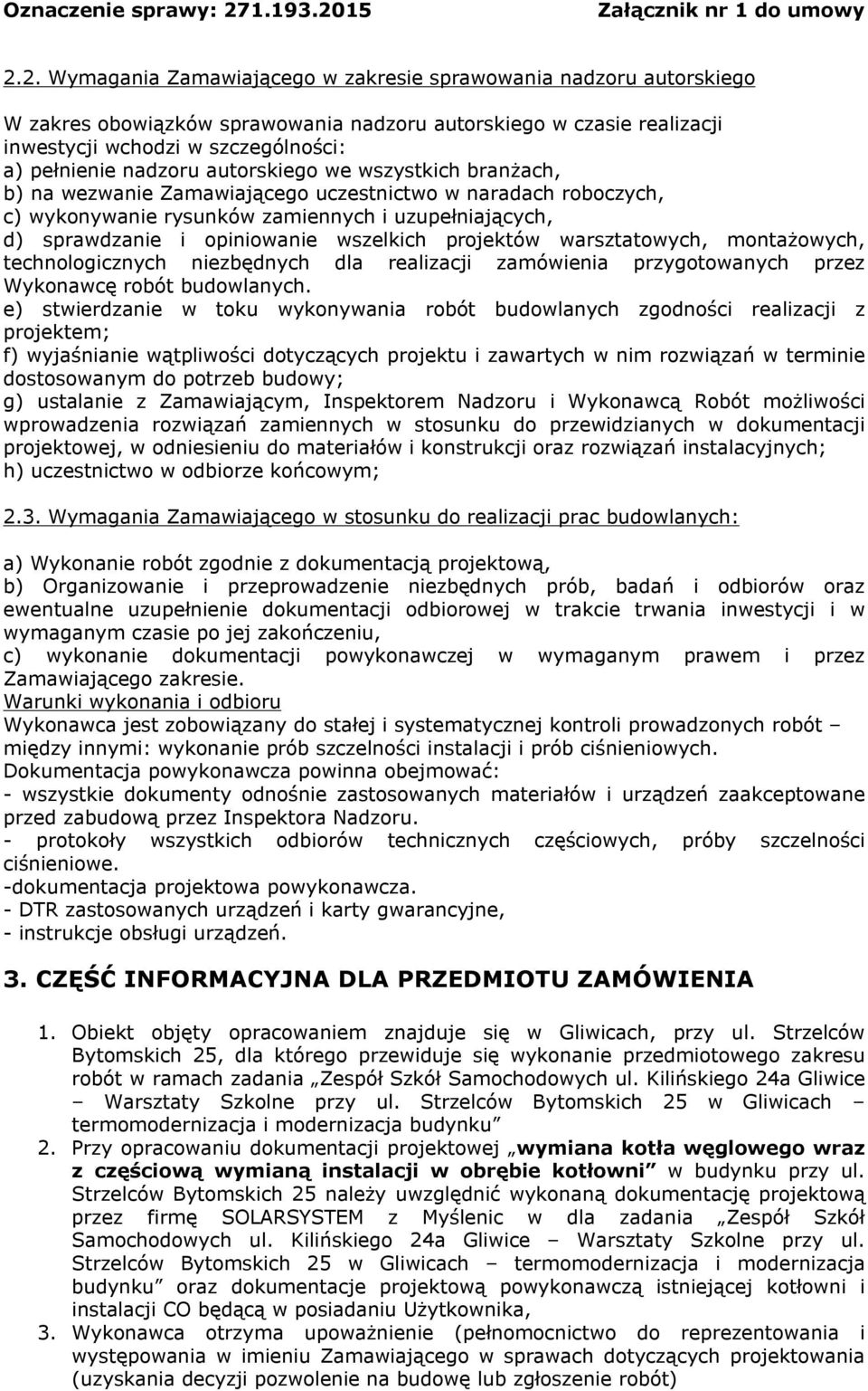 wszelkich projektów warsztatowych, montażowych, technologicznych niezbędnych dla realizacji zamówienia przygotowanych przez Wykonawcę robót budowlanych.