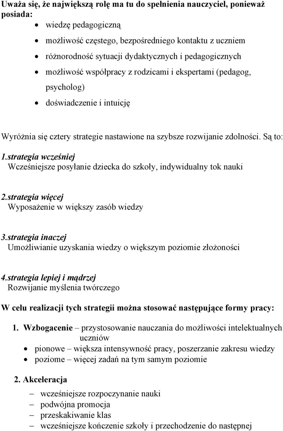 strategia wcześniej Wcześniejsze posyłanie dziecka do szkoły, indywidualny tok nauki 2.strategia więcej Wyposażenie w większy zasób wiedzy 3.