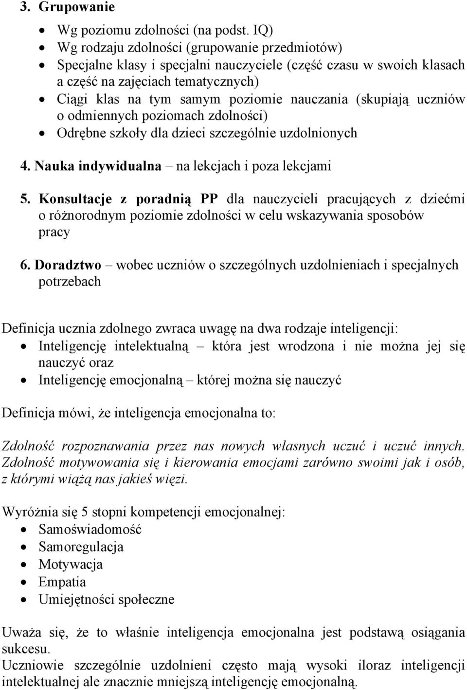 (skupiają uczniów o odmiennych poziomach zdolności) Odrębne szkoły dla dzieci szczególnie uzdolnionych 4. Nauka indywidualna na lekcjach i poza lekcjami 5.