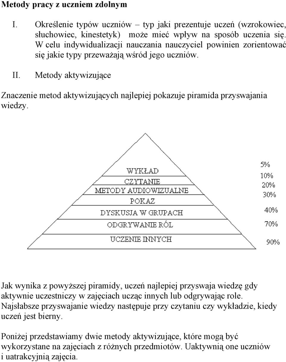 Metody aktywizujące Znaczenie metod aktywizujących najlepiej pokazuje piramida przyswajania wiedzy.