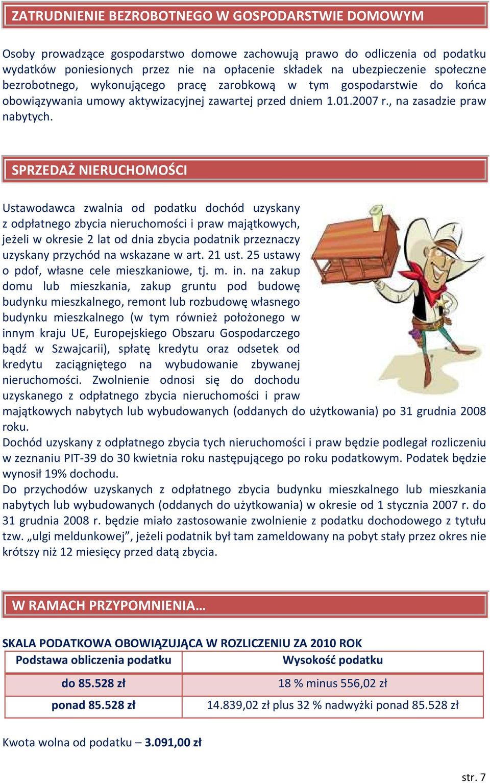 SPRZEDAŻ NIERUCHOMOŚCI Ustawodawca zwalnia od podatku dochód uzyskany z odpłatnego zbycia nieruchomości i praw majątkowych, jeżeli w okresie 2 lat od dnia zbycia podatnik przeznaczy uzyskany przychód