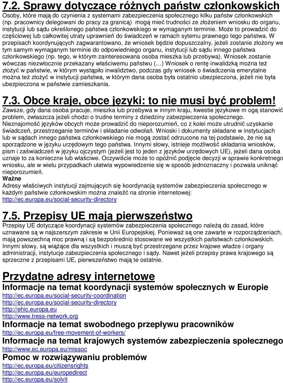 Może to prowadzić do częściowej lub całkowitej utraty uprawnień do świadczeń w ramach sytemu prawnego tego państwa.