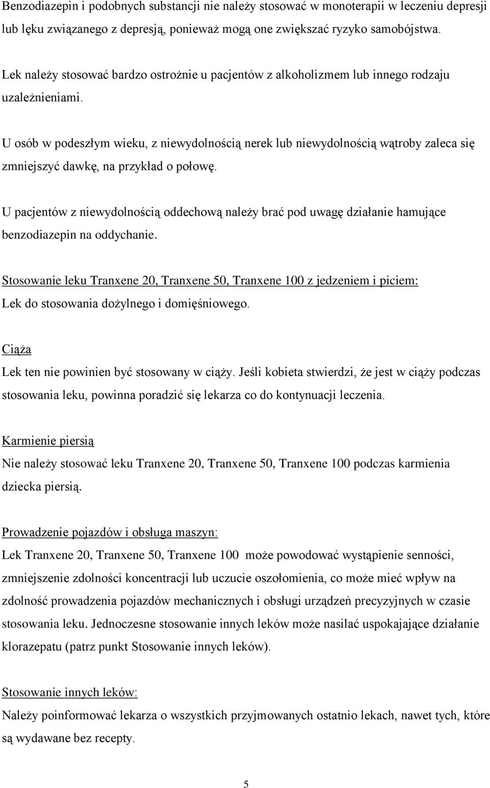 U osób w podeszłym wieku, z niewydolnością nerek lub niewydolnością wątroby zaleca się zmniejszyć dawkę, na przykład o połowę.