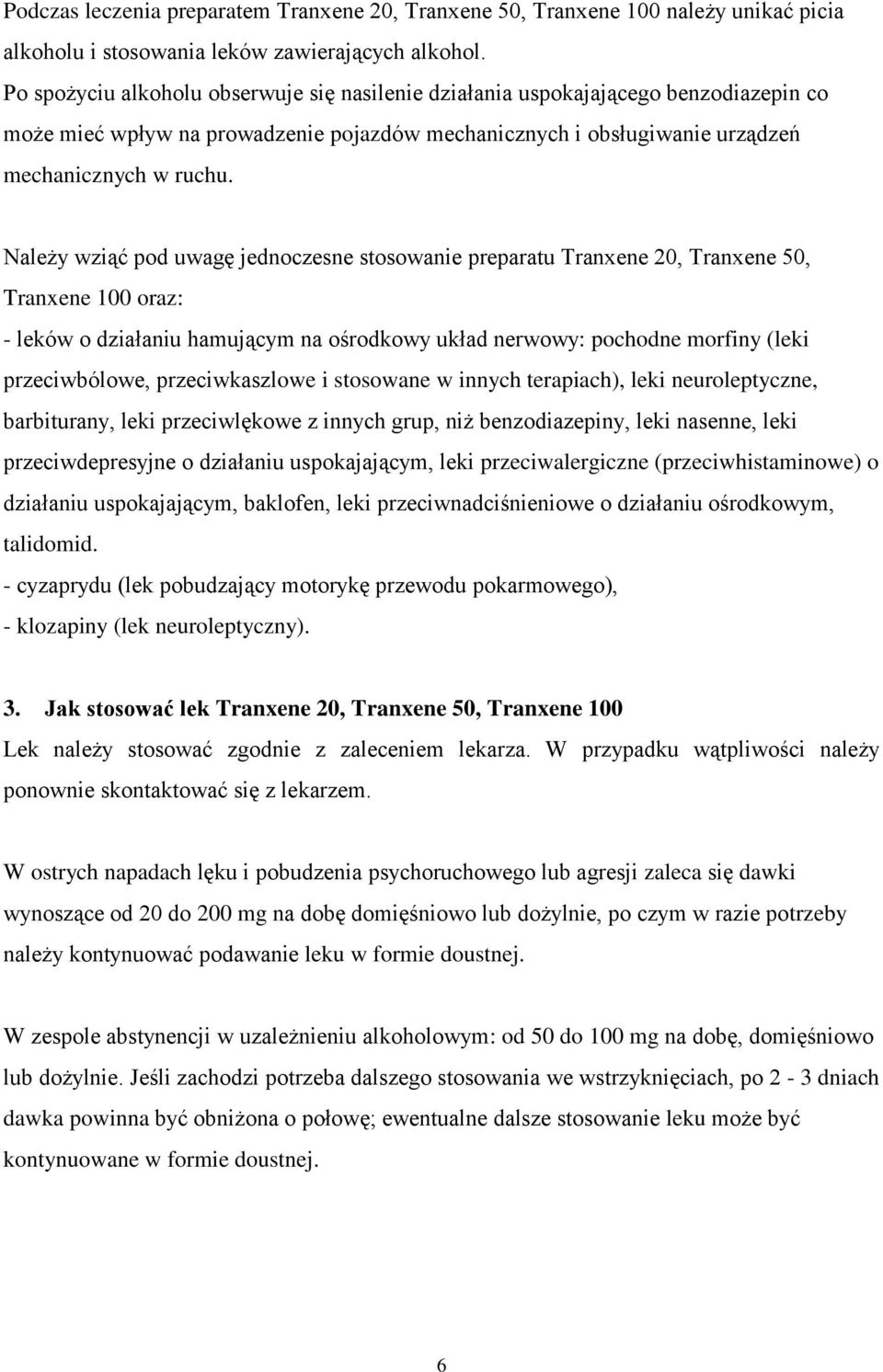 Należy wziąć pod uwagę jednoczesne stosowanie preparatu Tranxene 20, Tranxene 50, Tranxene 100 oraz: - leków o działaniu hamującym na ośrodkowy układ nerwowy: pochodne morfiny (leki przeciwbólowe,