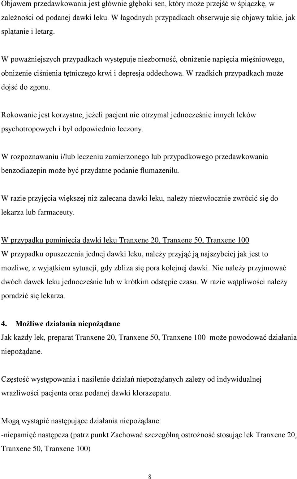 Rokowanie jest korzystne, jeżeli pacjent nie otrzymał jednocześnie innych leków psychotropowych i był odpowiednio leczony.