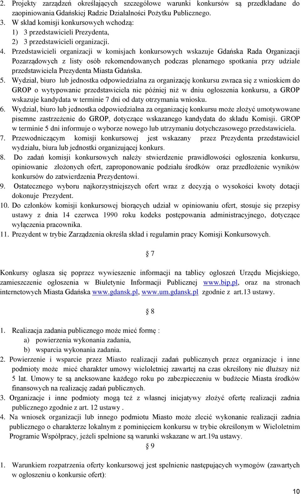 Przedstawicieli organizacji w komisjach konkursowych wskazuje Gdańska Rada Organizacji Pozarządowych z listy osób rekomendowanych podczas plenarnego spotkania przy udziale przedstawiciela Prezydenta