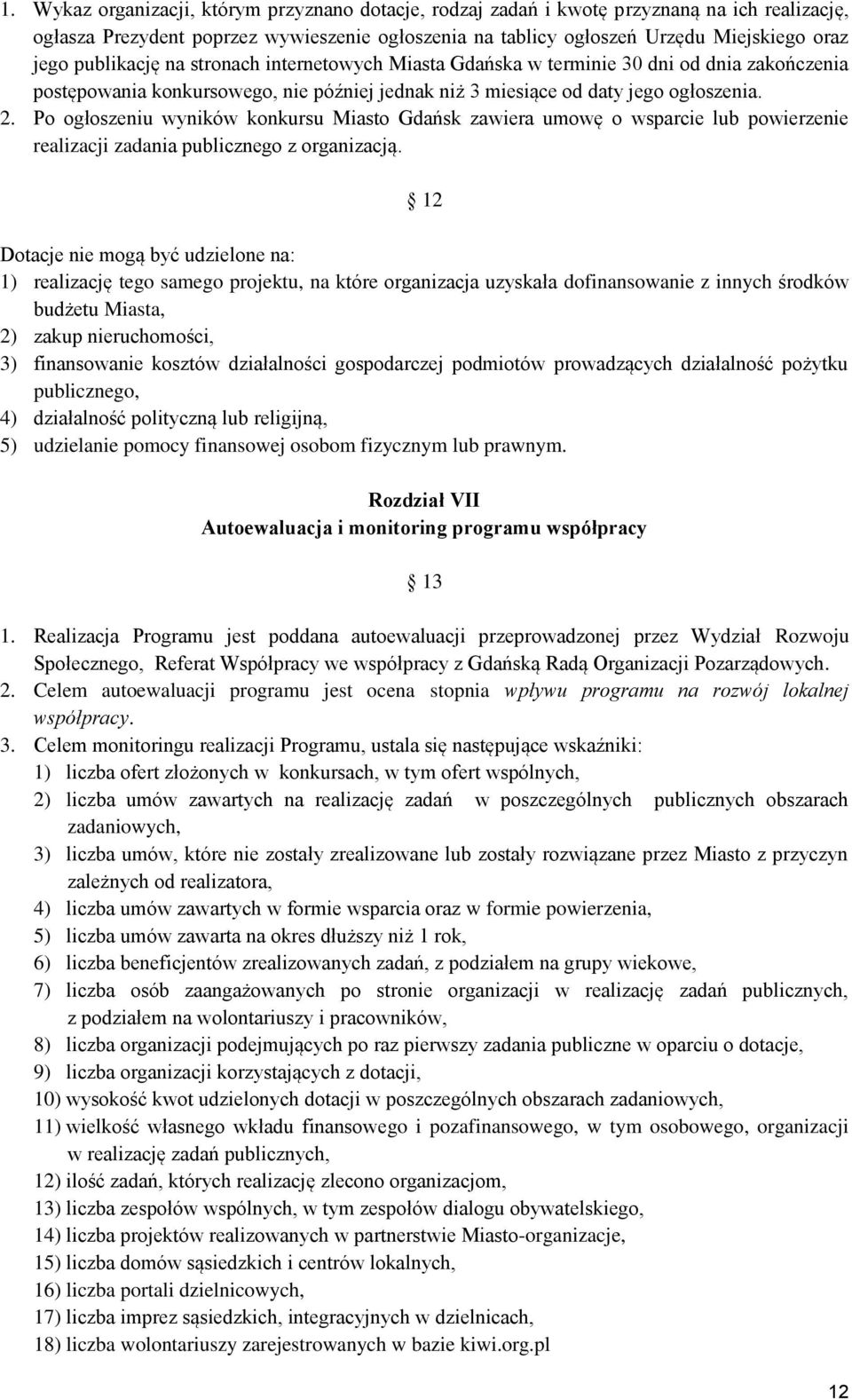 Po ogłoszeniu wyników konkursu Miasto Gdańsk zawiera umowę o wsparcie lub powierzenie realizacji zadania publicznego z organizacją.
