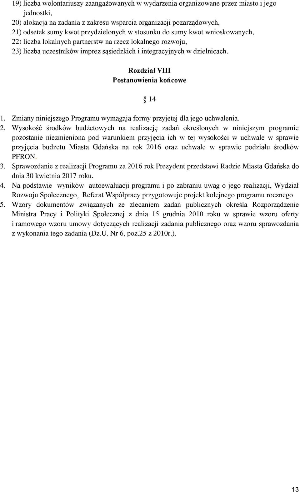 Rozdział VIII Postanowienia końcowe 14 1. Zmiany niniejszego Programu wymagają formy przyjętej dla jego uchwalenia. 2.