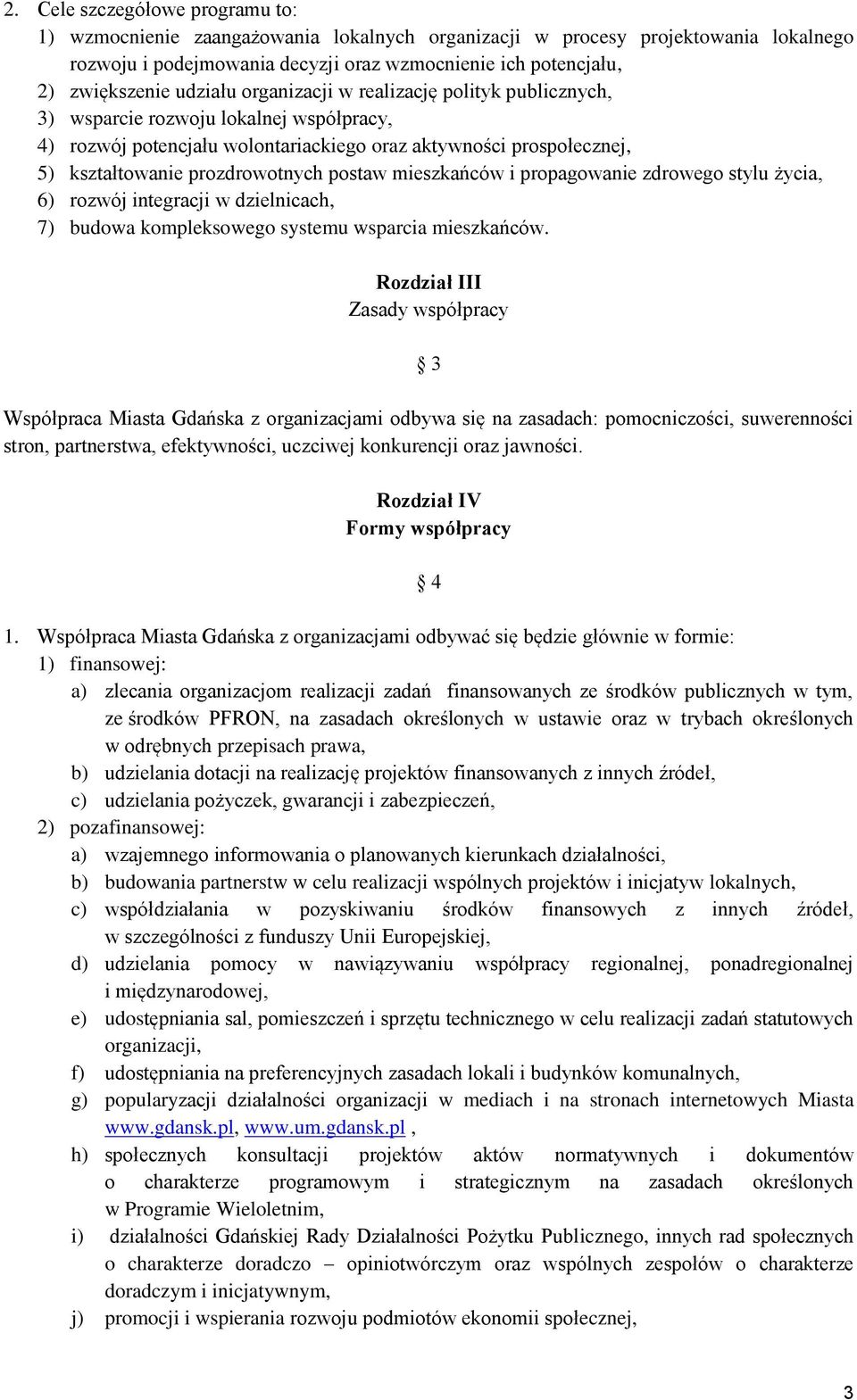 postaw mieszkańców i propagowanie zdrowego stylu życia, 6) rozwój integracji w dzielnicach, 7) budowa kompleksowego systemu wsparcia mieszkańców.
