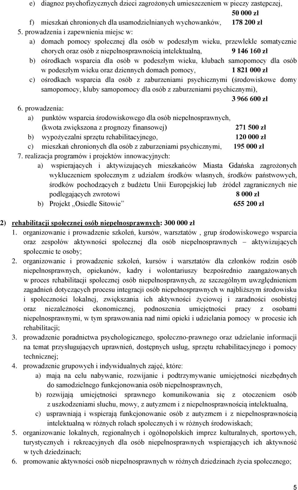 wsparcia dla osób w podeszłym wieku, klubach samopomocy dla osób w podeszłym wieku oraz dziennych domach pomocy, 1 821 000 zł c) ośrodkach wsparcia dla osób z zaburzeniami psychicznymi (środowiskowe