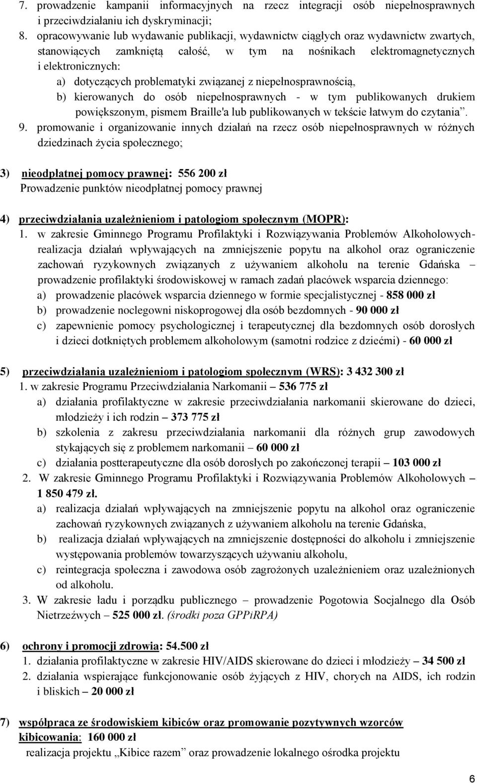 problematyki związanej z niepełnosprawnością, b) kierowanych do osób niepełnosprawnych - w tym publikowanych drukiem powiększonym, pismem Braille'a lub publikowanych w tekście łatwym do czytania. 9.