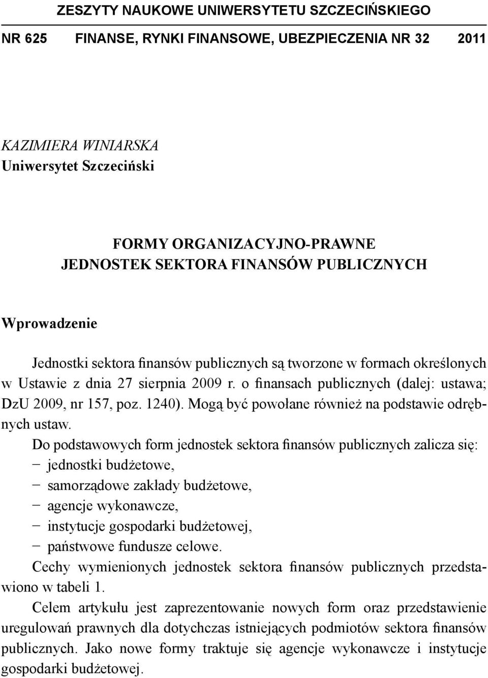 1240). Mogą być powołane również na podstawie odręb - nych ustaw.