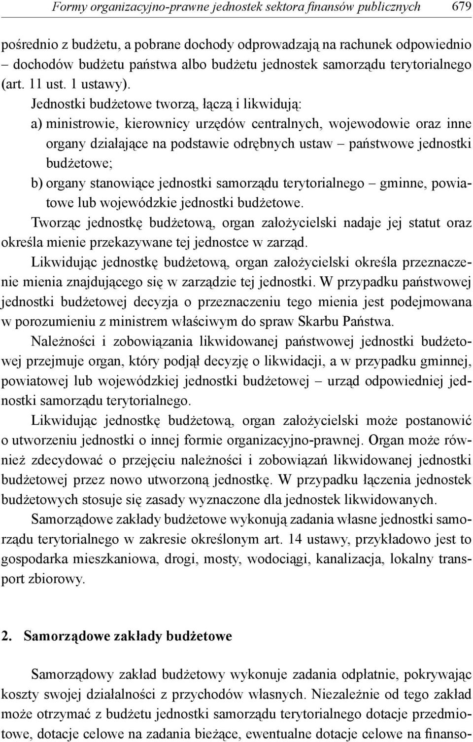 Jednostki budżetowe tworzą, łączą i likwidują: a) ministrowie, kierownicy urzędów centralnych, wojewodowie oraz inne organy działające na podstawie odrębnych ustaw państwowe jednostki budżetowe; b)