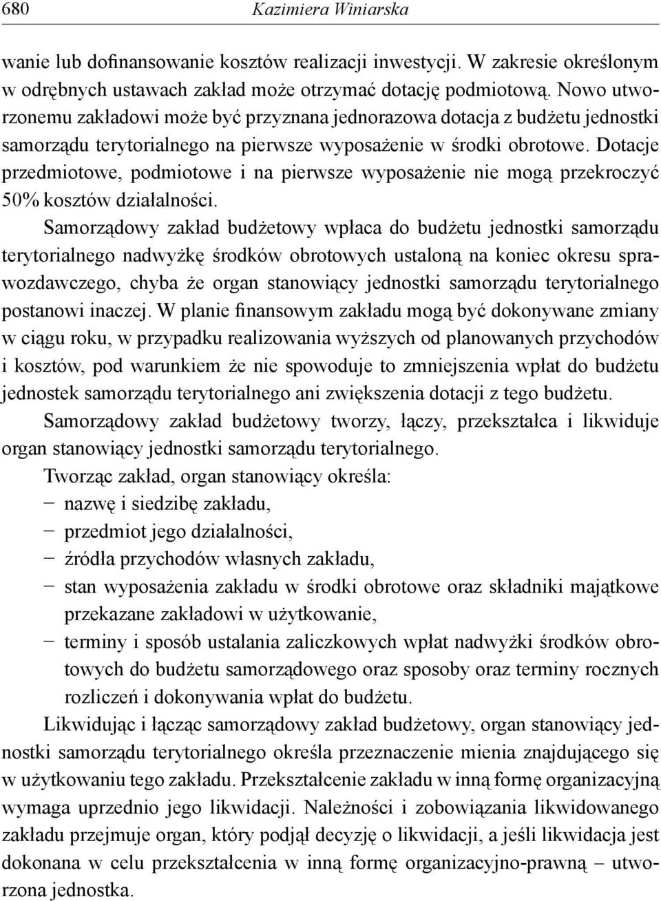 Dotacje przedmiotowe, podmiotowe i na pierwsze wyposażenie nie mogą przekroczyć 50% kosztów działalności.