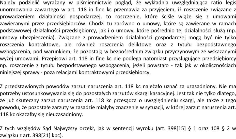 Chodzi tu zarówno o umowy, które są zawierane w ramach podstawowej działalności przedsiębiorcy, jak i o umowy, które pośrednio tej działalności służą (np. umowy ubezpieczenia).