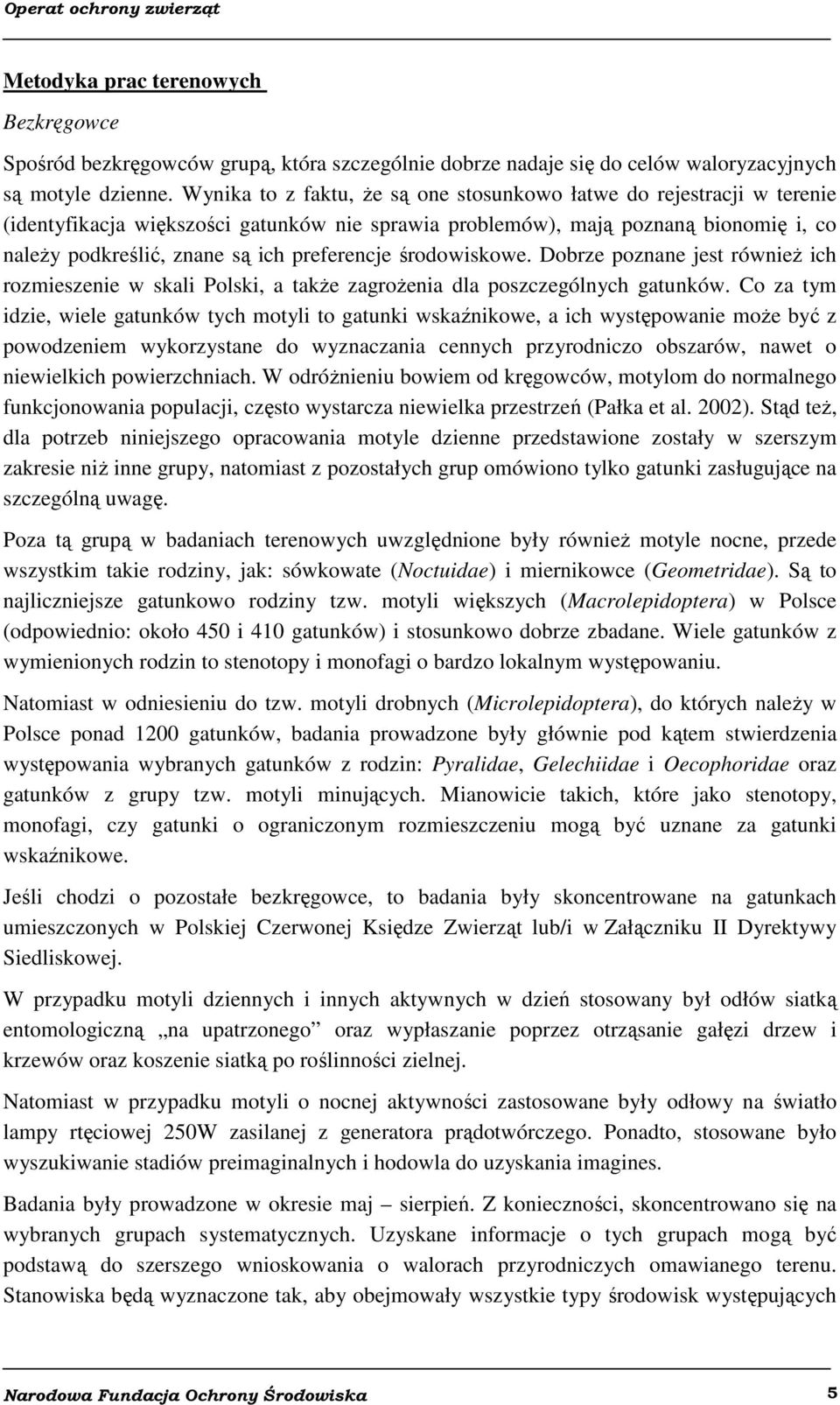 preferencje środowiskowe. Dobrze poznane jest również ich rozmieszenie w skali Polski, a także zagrożenia dla poszczególnych gatunków.
