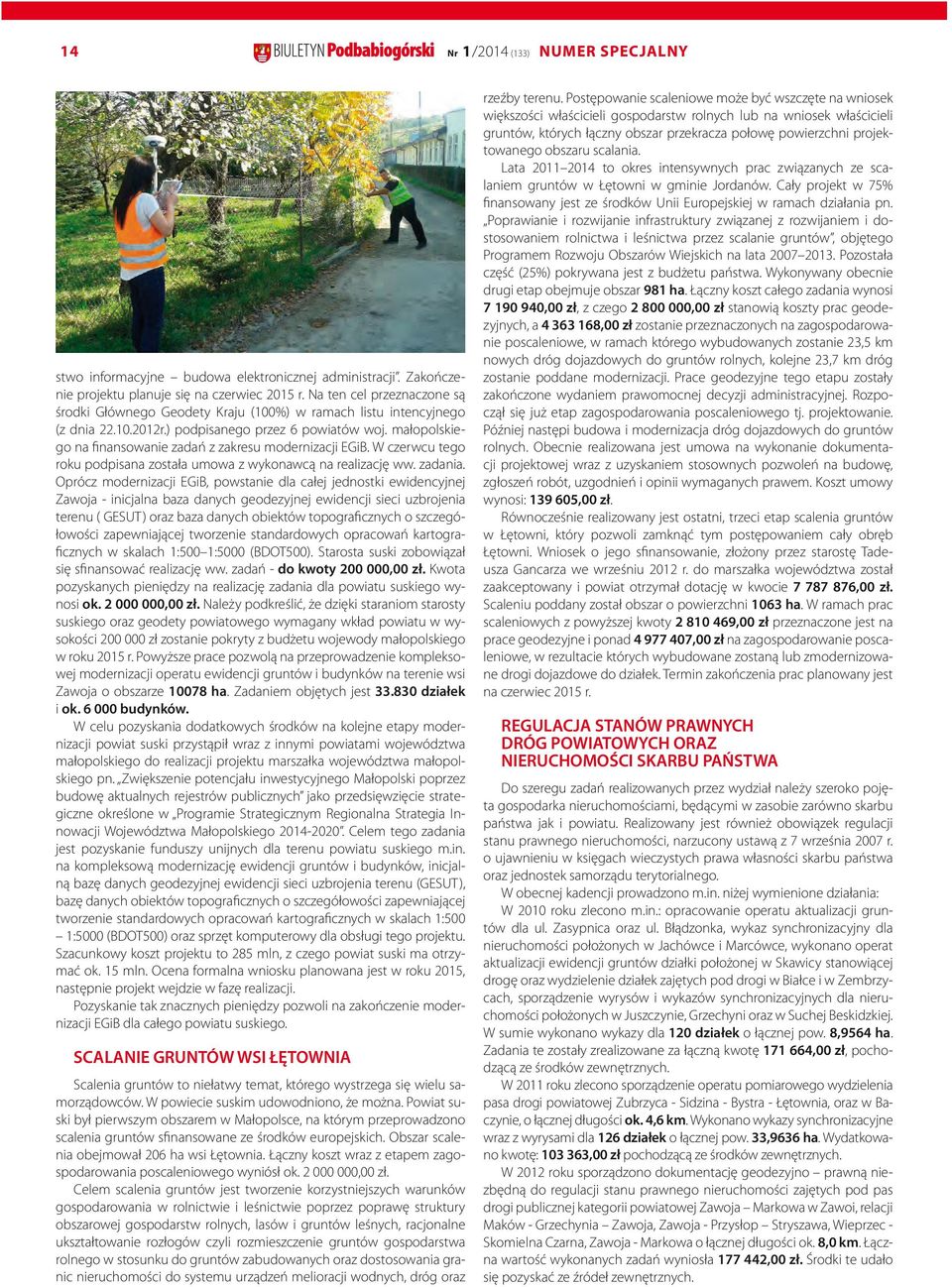 małopolskiego na finansowanie zadań z zakresu modernizacji EGiB. W czerwcu tego roku podpisana została umowa z wykonawcą na realizację ww. zadania.
