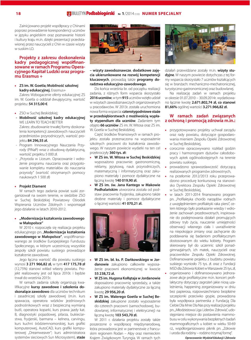 Erasmus+ Zakres: Wzbogacenie oferty edukacyjnej ZS im. W. Goetla o oddział dwujęzyczny, wartość projektu: 54 315,00.