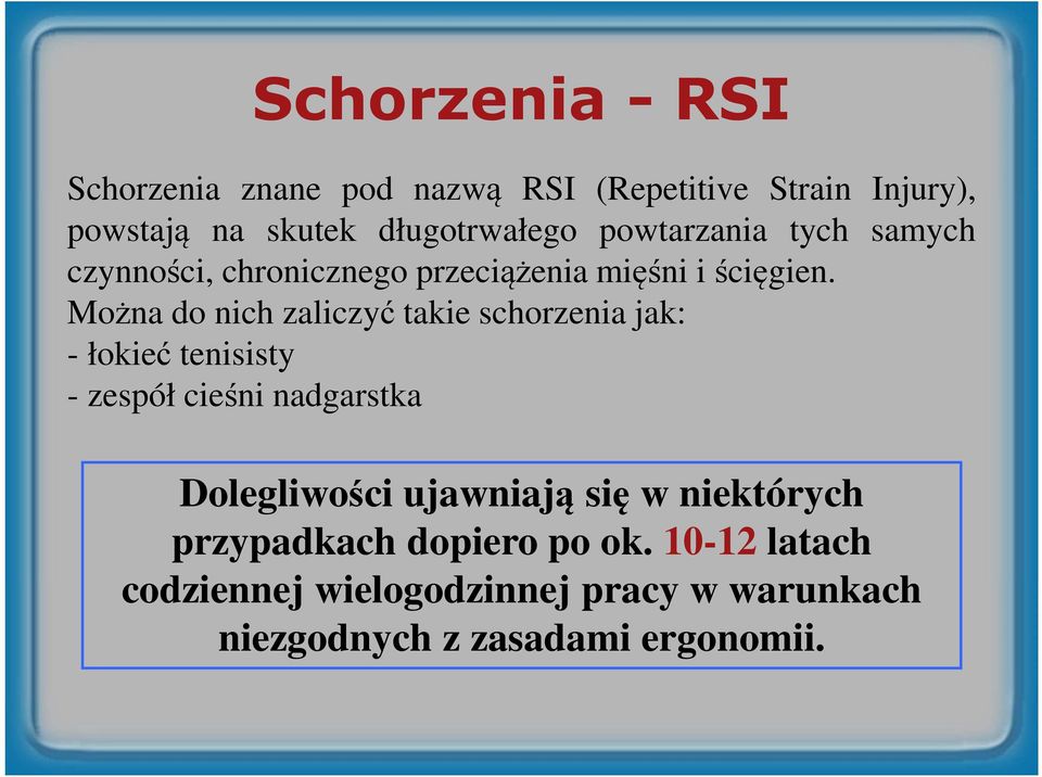 Można do nich zaliczyć takie schorzenia jak: - łokieć tenisisty - zespół cieśni nadgarstka Dolegliwości