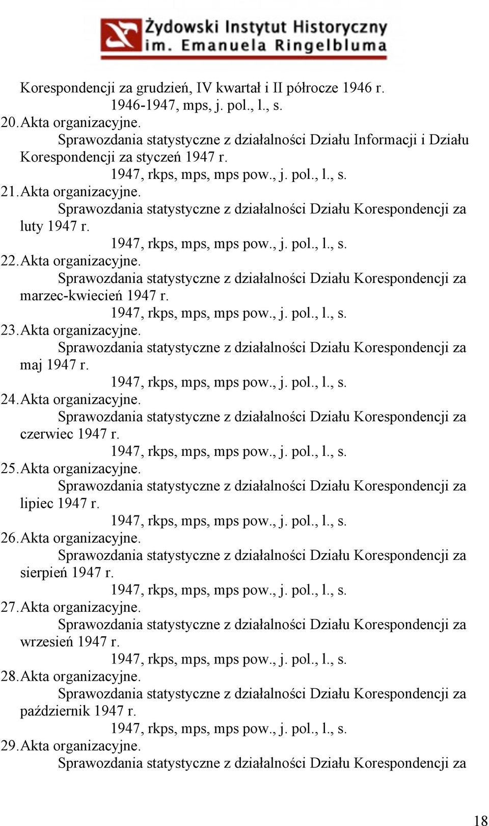 Sprawozdania statystyczne z działalności Działu Korespondencji za luty 1947 r. 1947, rkps, mps, mps pow., j. pol., l., s. 22. Akta organizacyjne.