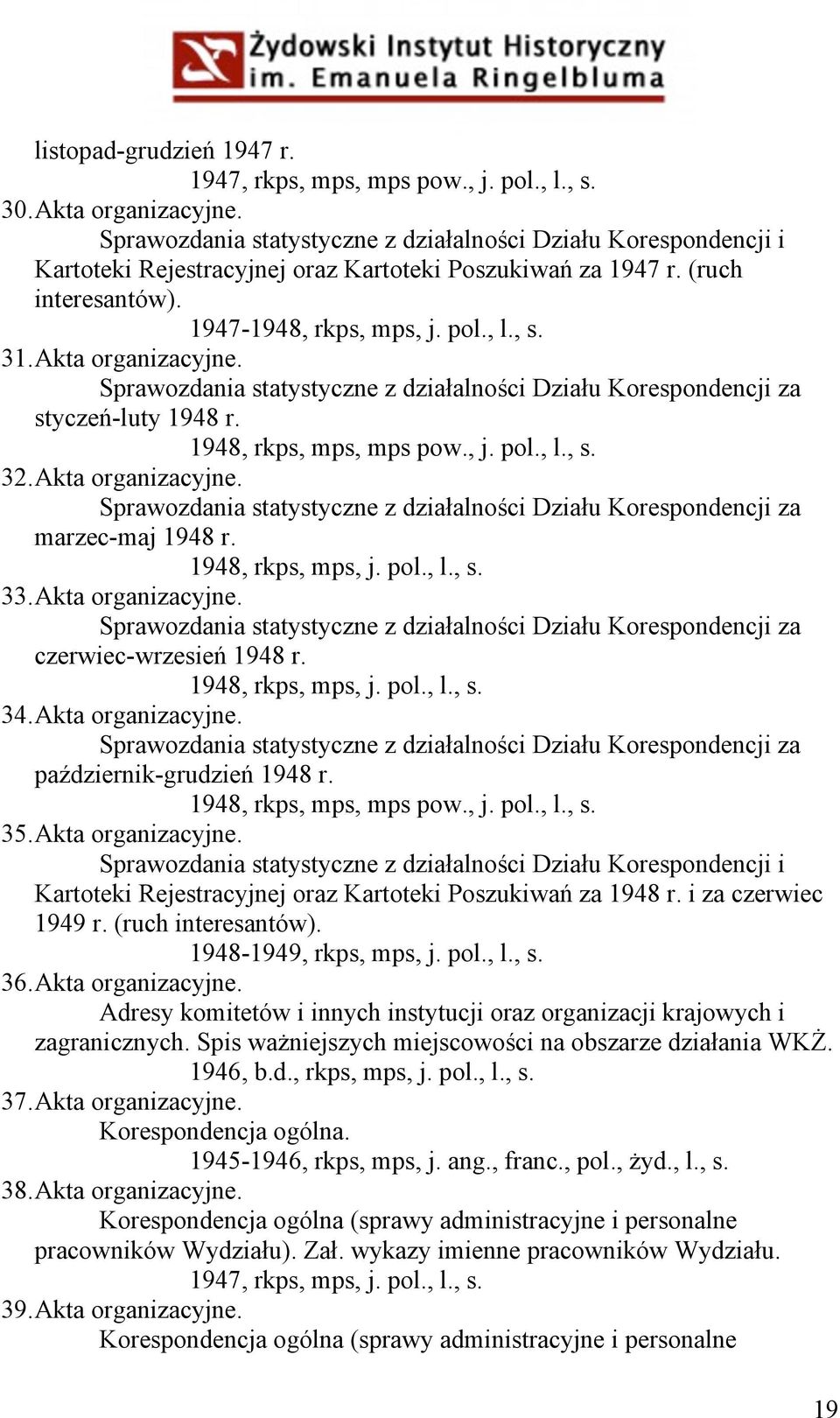Akta organizacyjne. Sprawozdania statystyczne z działalności Działu Korespondencji za styczeń-luty 1948 r. 1948, rkps, mps, mps pow., j. pol., l., s. 32. Akta organizacyjne.