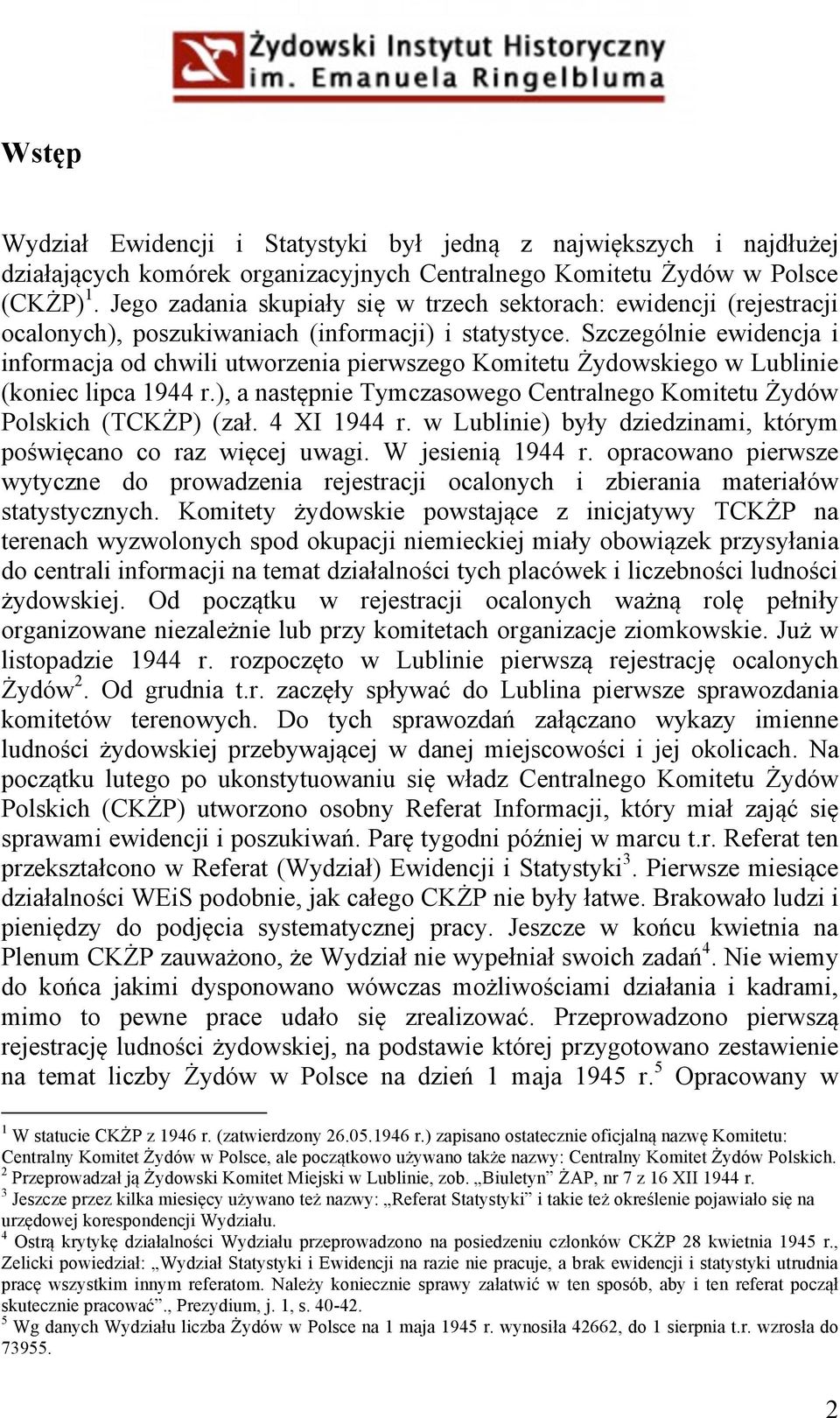 Szczególnie ewidencja i informacja od chwili utworzenia pierwszego Komitetu Żydowskiego w Lublinie (koniec lipca 1944 r.), a następnie Tymczasowego Centralnego Komitetu Żydów Polskich (TCKŻP) (zał.