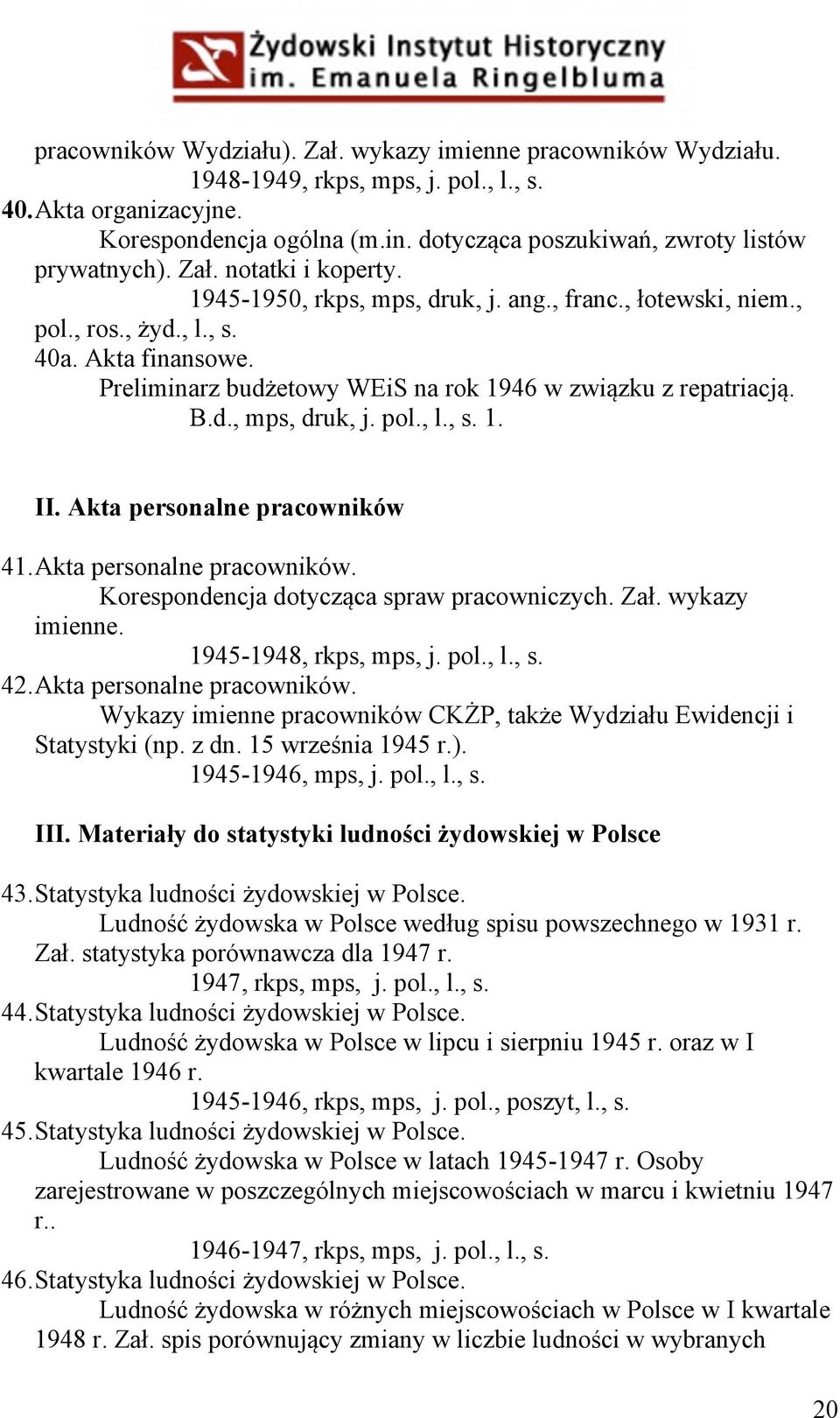 Preliminarz budżetowy WEiS na rok 1946 w związku z repatriacją. B.d., mps, druk, j. pol., l., s. 1. II. Akta personalne pracowników 41. Akta personalne pracowników. Korespondencja dotycząca spraw pracowniczych.