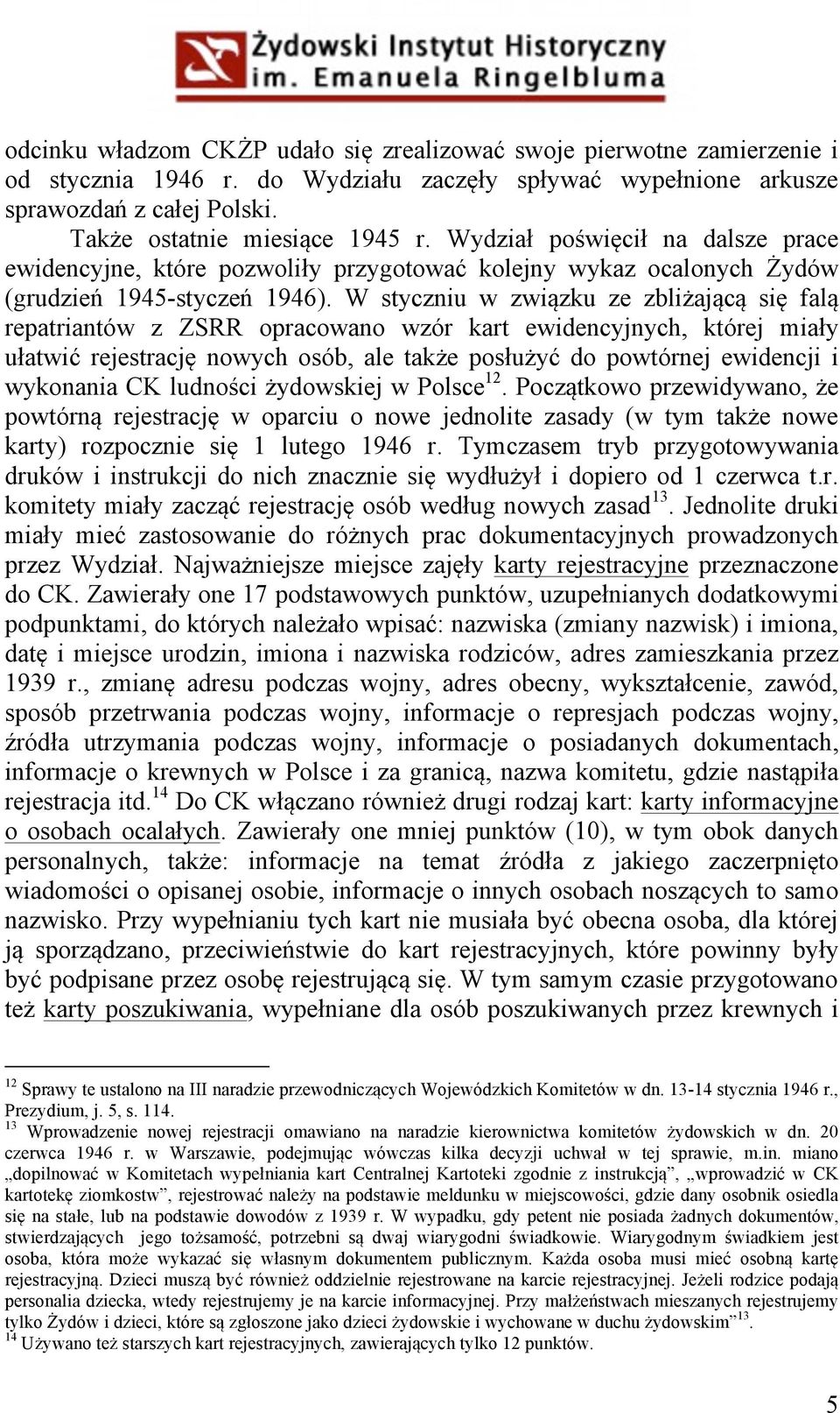 W styczniu w związku ze zbliżającą się falą repatriantów z ZSRR opracowano wzór kart ewidencyjnych, której miały ułatwić rejestrację nowych osób, ale także posłużyć do powtórnej ewidencji i wykonania