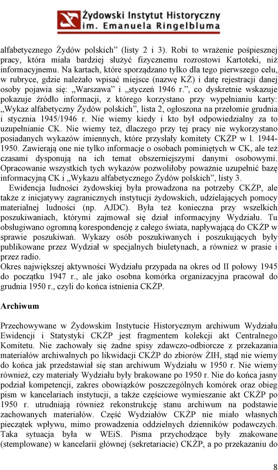 , co dyskretnie wskazuje pokazuje źródło informacji, z którego korzystano przy wypełnianiu karty: Wykaz alfabetyczny Żydów polskich, lista 2, ogłoszona na przełomie grudnia i stycznia 1945/1946 r.
